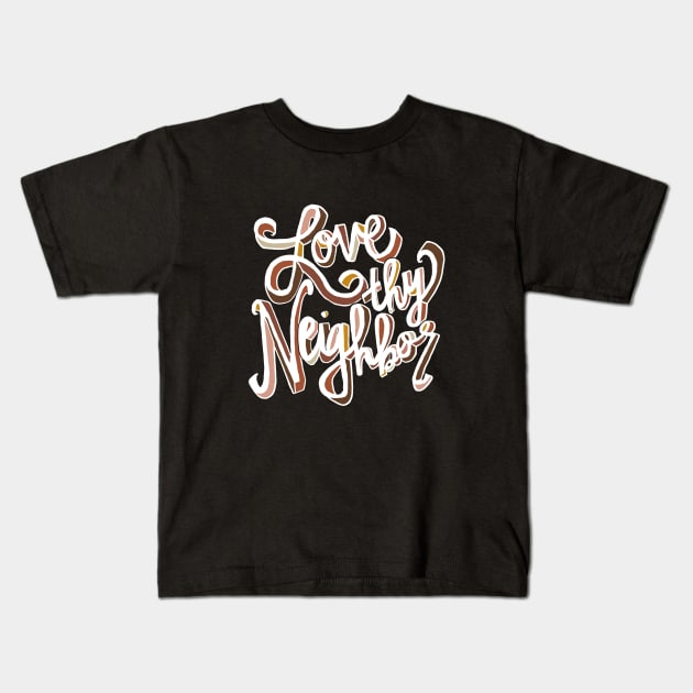 Love Thy Neighbor Kids T-Shirt by JesW.Artist